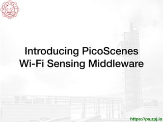 https://ps.zpj.io
Introducing PicoScenes
Wi-Fi Sensing Middleware
 