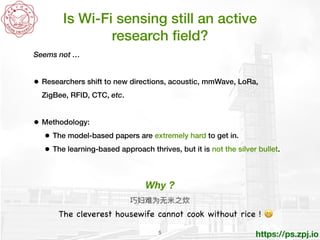 https://ps.zpj.io
Seems not …


• Researchers shift to new directions, acoustic, mmWave, LoRa,
ZigBee, RFID, CTC, etc.
 
•...