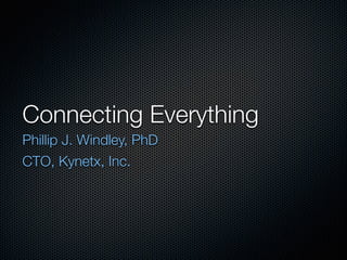 Connecting Everything
Phillip J. Windley, PhD
CTO, Kynetx, Inc.

 