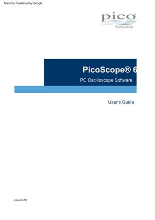 PC Oscilloscope Software
User's Guide
psw.en r50
PicoScope® 6
Machine Translated by Google
 