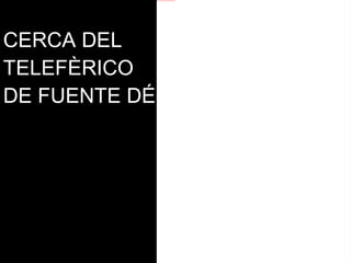 CERCA DEL  TELEFÈRICO DE FUENTE DÉ 
