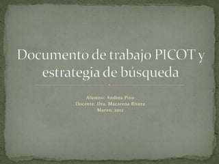 Alumno: Andrea Pino
Docente: Dra. Macarena Rivera
         Marzo, 2012
 