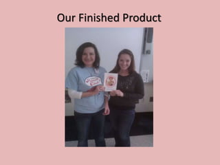 Our Finished Product
 