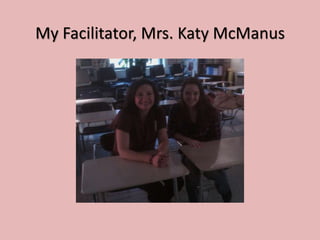 My Facilitator, Mrs. Katy McManus
 