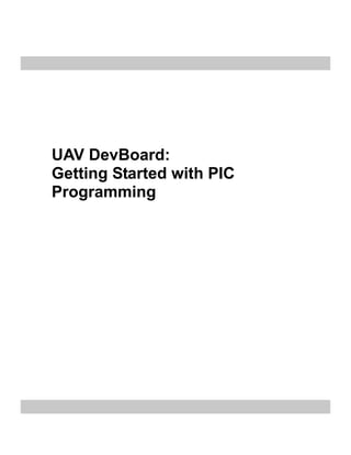 UAV DevBoard:
Getting Started with PIC
Programming
 