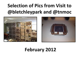 Selection of Pics from Visit to @bletchleypark and @tnmoc February 2012 