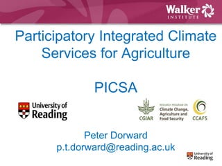 Participatory Integrated Climate
Services for Agriculture
PICSA
Peter Dorward
p.t.dorward@reading.ac.uk
 