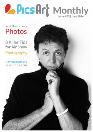 PicsArt Monthly | 1
MonthlyIssue #09 | June 2014
A Photographer’s
Guide to the USA
8 Killer Tips
for Air Show
Photography
Add Flare to Your
Photos
 