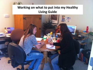 Working on what to put into my Healthy
            Living Guide
 