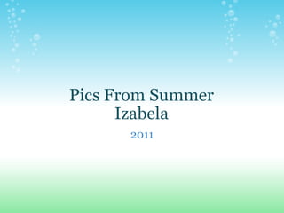 Pics From Summer Izabela 2011 