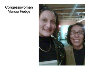 Congresswoman
 Marcia Fudge
 