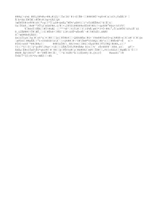 ###g÷&¼á #®5¿ß#½#u+##¡#ìÇL¹ÏwDO¨#(¬DÑ#~###U#Ö¹¤g8>#xoC%¡TxÃÁP 
Åb×AàÉ#ÍÆ:#Û#:#¦hp>£ÀZQñ
?æÙ¥Ù0#(vðV#{d%"rg?'ÎµZ#×þéËµ¯WÖ¾^µE#¢)ì'rÓïNËÊ#sC³ãËú
UaÜOä8_#eW³ºPÔýéGéF#é.ú/#=¡2@5Sï##A¥#a6Ë±#!#H:!÷&p4@#°
#á&+?dFV
¶êénÜ©ÑA#Ú!#hÆÇ ¦'ª¹¼F¹%îÝí#Y)E¾Âøë?*3=Ò~##i°
,Ôaò#Ù©úUuïÑ´áî
Ð_ú2ÅØ##?!Û#ÆÕ_|G#Ëhê-PÉO´ïl#|àöÊ*wÅn#Ã´¬#5#ÓúÂ?.äNØU
ß³æÞ#®b@LÄEô
âx1üÍîµk3g#z6'&¤#¥þjKT#é4·QX@d#Äe#ü+¨f4m8#05«f0×qñ#©K÷eñoM`ò#ýx
øFOóC##pËÅ!°
£+ZYèEG@!äA¨}>ÿñ###¬¹õ#Õm#"U5ô#Qï#Þ^c##Ã¤Æº=Ê e-
#ÌH1<ehð¨*##J##y! ###IáÍ#t_4#ì%¤m}S#ú>ÀyáV#ßFÝíT#Q#é#Þ,;}^
¢I:º0/¦0ý^gr#VJ8q+×ìE2Â#Jî85J¶#4Ä#ø B]n½¨ rËv¥êF@`K8é¸&± gF-
ÁãÀµË#n1Ôa©Ê§*qkì#Y#´8HþPÊföý#y#â#©R2éØ¢ÎÀ#,Pó]o6åLöKpÆÅû`Ú!
#B@#_ÄþU®?O°
 #-¹@#ÑM¤Ã_´³ã4ú#ò'AíiËòë#jB.Çhí)Ö #w»»Þl¯|M
Û¤ÄC7ºîÒ¦F§*Pz¬MÃÒ~#Ä
 