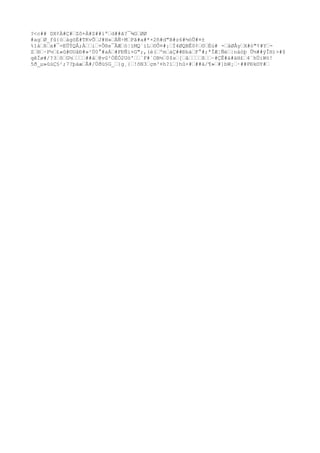 ?<c## DX¢Ä#Ç#‰Zô+À#Z##ìª‰d##ã?¯¾G‰ØØ
#ag‰Ø_fû{ó‰àgöÈ#TKvÕ‰J#H»‰ÀÑ÷M‰Pã#a#*×2ñ#d"B#z6#½òÛ#¤±
%1á‰ß‰x#¯=EÛÝQÅ;À‰‰i‰+Ô®s¯ÅÆ‰ö¦ïMQ´iL‰©Ô¤#¡‰Ì4ØQBÊ0¢‰©‰Èú# -‰åØÅy‰X#ò"¢#Y‰-
Z‰®‰·P½‰£«û#©UåÐ#»²Ú0°#aÁ‰#FÐÑi+G";,(è(‰ºm‰àÇ##Ðbà‰F°#;ªÎÆ¦Ñè‰|näòþ Û½##ýÎH)>#$
qêÏø#/?3‰õ‰G½‰‰‰‰##å‰@vû²ÒÉÓ2Uò'‰‰`F#`OB½‰0$s‰[‰â‰‰‰‰ß‰‰~#ÇÊ#ä#äH£‰4¨hÜiWö!
5ð_µ»ûùÇ§¹;7?þäæ‰Å#/Ùðü§G_‰}g¸{‰!õN3‰çm³¤h?ï‰]hû×#‰##ä/¶»‰#]bW¡‰·##PÐk©Y#‰
 