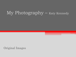 My Photography – Katy Kennedy Original Images 
