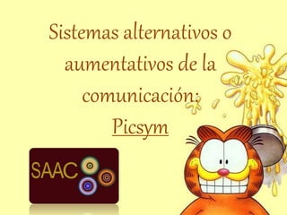 Sistemas alternativos o
aumentativos de la
comunicación:
Picsym
 