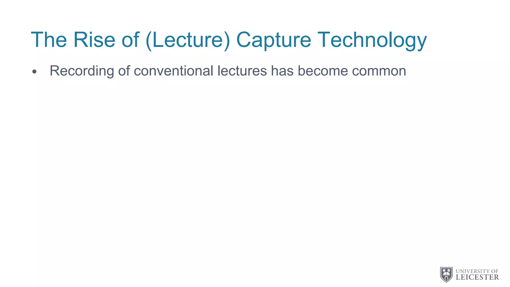 The Rise of (Lecture) Capture Technology
• Recording of conventional lectures has become common
 