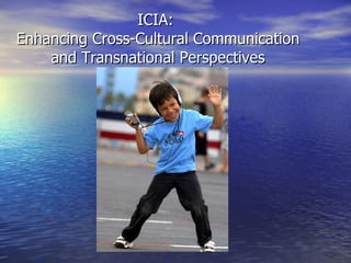 ICIA:  Enhancing Cross-Cultural Communication and Transnational Perspectives 