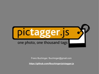 Franz Buchinger, fbuchinger@gmail.com

https://github.com/fbuchinger/pictagger.js
 
