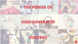 THE POWER OF
USER-GENERATED
CONTENT
 