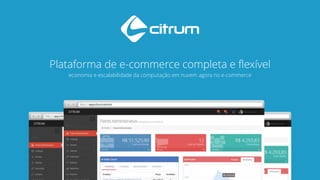 Plataforma de e-commerce completa e flexível
economia e escalabilidade da computação em nuvem agora no e-commerce
 