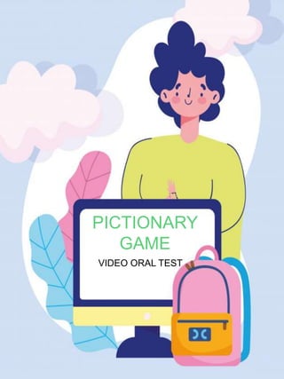 PICTIONARY
GAME
VIDEO ORAL TEST
 