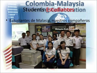 Students-Estudiantes
• Estudiantes de Malasia, nuestros compañeros
 