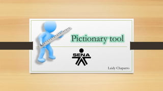 Pictionary tool
Leidy Chaparro
 