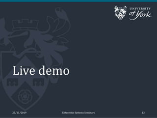Live demo
25/11/2019 Enterprise Systems Seminars 13
 
