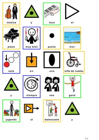 música y toca e l 
piano muy bien punto ma r 
esta e n u n a silla de ruedas 
y siempre nos gana 
jugando a l baloncesto y 
3 / 6 
 