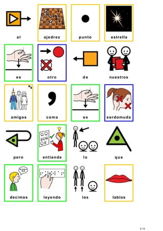 a l ajedrez punto est rel la 
e s ot ro d e nuestros 
amigos coma e s sordomuda 
pero ent iende lo que 
decimos leyendo los labios 
4 / 6 
 