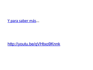 Y para saber más...

http://youtu.be/qVHtxo9Knnk

 