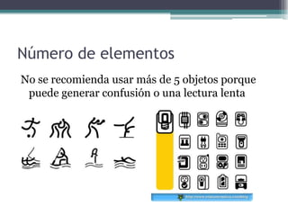 Número de elementos
No se recomienda usar más de 5 objetos porque
 puede generar confusión o una lectura lenta
 