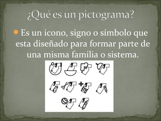Es un icono, signo o símbolo que
esta diseñado para formar parte de
una misma familia o sistema.
 