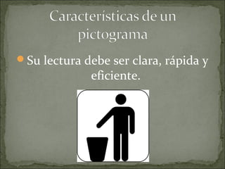 Su lectura debe ser clara, rápida y
eficiente.
 