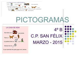 PICTOGRAMAS
4º B
C.P. SAN FÉLIX
MARZO - 2015
 
