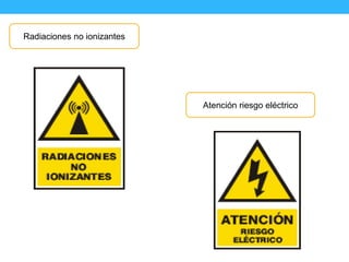 Radiaciones no ionizantes
Atención riesgo eléctrico
 