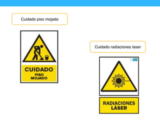 Cuidado piso mojado
Cuidado radiaciones laser
 
