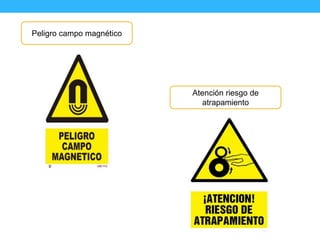 Peligro campo magnético
Atención riesgo de
atrapamiento
 