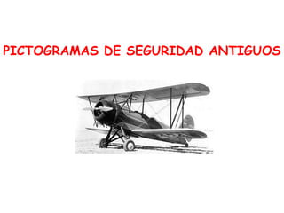 PICTOGRAMAS DE SEGURIDAD ANTIGUOS
 