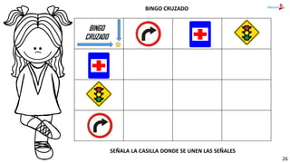 BINGO CRUZADO
SEÑALA LA CASILLA DONDE SE UNEN LAS SEÑALES
BINGO
CRUZADO
26
 