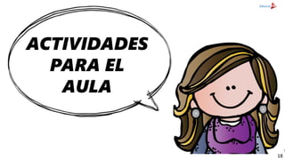 ACTIVIDADES
PARA EL
AULA
18
 