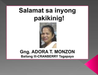 Salamat sa inyong
pakikinig!
Gng. ADORA T. MONZON
Baitang III-CRANBERRY Tagapayo
 