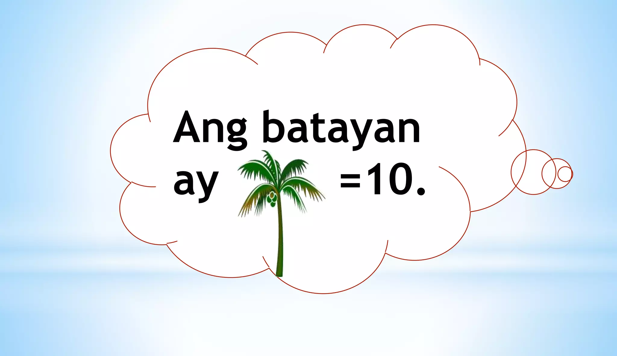 Ang batayan
ay =10.
 
