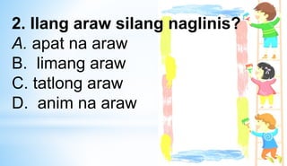 2. Ilang araw silang naglinis?
A. apat na araw
B. limang araw
C. tatlong araw
D. anim na araw
 
