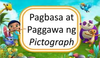 Pagbasa at
Paggawa ng
Pictograph
 