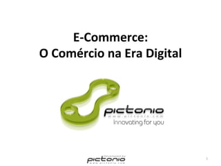 E‐Commerce:  
O Comércio na Era Digital 




                             1 
 