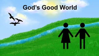 God’s Good World
 