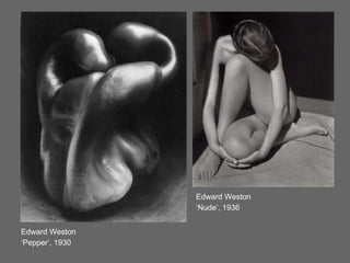 Edward Weston
‘Pepper’, 1930
Edward Weston
‘Nude’, 1936
 
