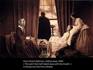 Henry Peach Robinson, Fading away, 1858
« The spirit that hath faded away with the breath. »
In Breavement de Percy Shelley

 