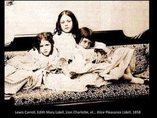 Lewis Carroll, Edith Mary Lidell, Lion Charlotte, et… Alice Pleasance Lidell, 1858

 
